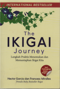 Image of The Ikigai Journey : Langkah Praktis Menemukan dan Menetapkan Tujuan Hidup Kita