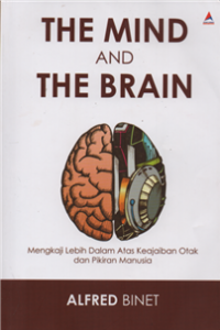 Image of The mind and the brain : mengkaji lebih dalam atas keajaiban otak dan pikiran manusia